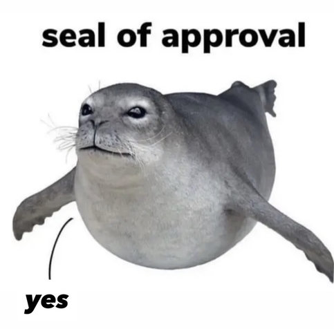 A meme featuring a round, grey seal looking upward with its flippers extended. Above the seal, text reads "seal of approval", and a line points to its flipper with the word "yes".
