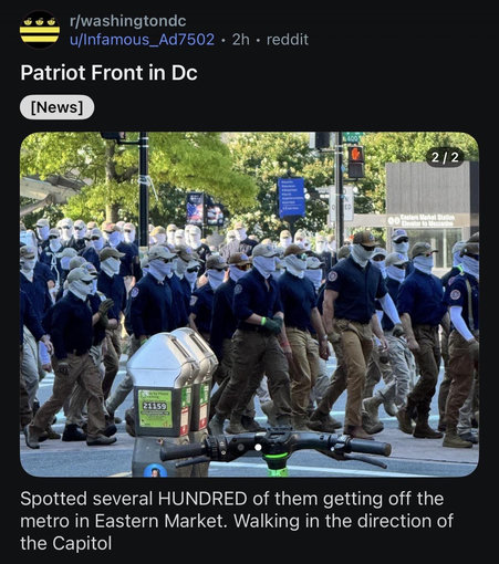 Patriot Front in Dc

Spotted several HUNDRED of them getting off the metro in Eastern Market. Walking in the direction of the Capitol