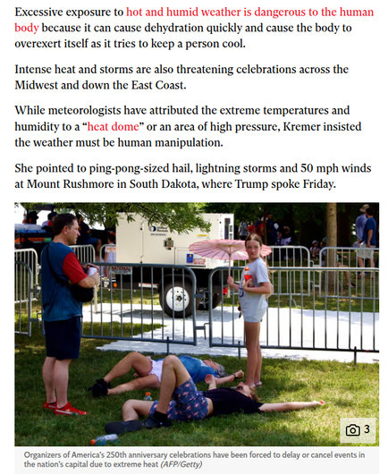 Excessive exposure to
because it can cause dehydration quickly and cause the body to
overexert itself as it tries to keep a person cool.
Intense heat and storms are also threatening celebrations across the
Midwest and down the East Coast.
‘While meteorologists have attributed the extreme temperatures and
humidity to a“ ” or an area of high pressure, Kremer insisted
the weather must be human manipulation.
She pointed to ping-pong-sized hail, lightning storms and 50 mph winds
at Mount Rushmore in South Dakota, where Trump spoke Friday.

Organizers of America’s 250th anniversary celebrations have been forced to delay or cancel events in
the nation's capital due to extreme heat (AFP/Getty)
