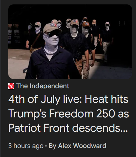 The Independent
4th of July live: Heat hits
Trump's Freedom 250 as
Patriot Front descends ...

3 hours ago . By Alex Woodward