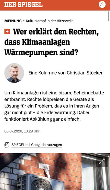 •Kulturkampf in der Hitzewelle
Wer erklärt den Rechten, dass Klimaanlagen Wärmepumpen sind?
Christian Stöcker
Eine Kolumne von Christian Stöcker
Um Klimaanlagen ist eine bizarre Scheindebatte entbrannt. Rechte lobpreisen die Geräte als Lösung für ein Problem, das es in ihren Augen gar nicht gibt – die Erderwärmung. Dabei funktioniert Abkühlung ganz einfach.