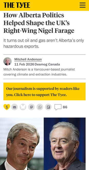 How Alberta Politics
Helped Shape the UK’s
Right-Wing Nigel Farage
It turns out oil and gas aren't Alberta’s only
hazardous exports.
Mitchell Anderson
11 Feb 2026 Desmog Canada