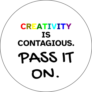 Pin/Button Designs
white circle with text
Creativity is Contagious. Pass it on.
"Creativity" has each letter with a different color. The rest of the text is black and "pass it on" is in a slightly larger, digital handwritten font.