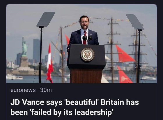euronews - 30m
JD Vance says 'beautiful’ Britain has
been ‘failed by its leadership’
