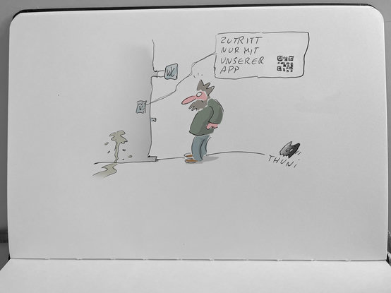Thuni-Comic: Thuni steht vor einer öffentlichen Toilette. Auf dem Schild am Eingang steht neben einem QR-Code: Zutritt nur mit unserer App.
Irgendwer hat bereits ohne App neben der Tür seine Meinung dazu an die Wand gestrahlt.