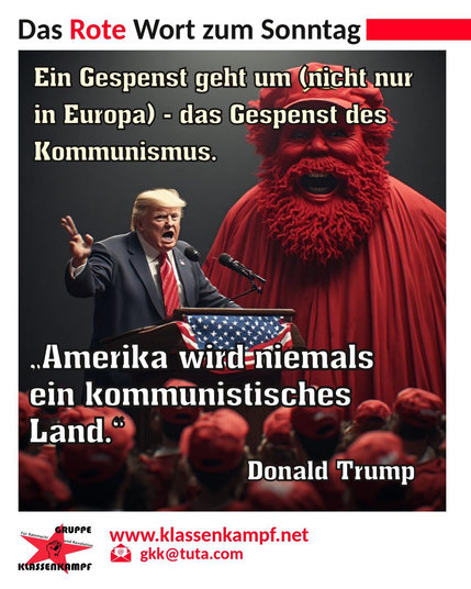 Danke, Donald, für die Werbedurchsage!
Morgen ist der erste Montag im Juli - und damit der Start unserer Reihe MARXISMUS ONLINE!
Und, wie das Leben so spielt - unser erstes Thema ist das MANIFEST DER KOMMUNISTISCHEN PARTEI von Marx und Engels.
Wenn Du also wissen willst, welche Ängste den US-Präsidenten umtreiben - schick uns ein Mail und Du bekommst morgen um 18:45 den Link zu unserem virtuellen Diskussionsraum!
WIR FREUEN UNS AUF REGE DISKUSSIONEN!