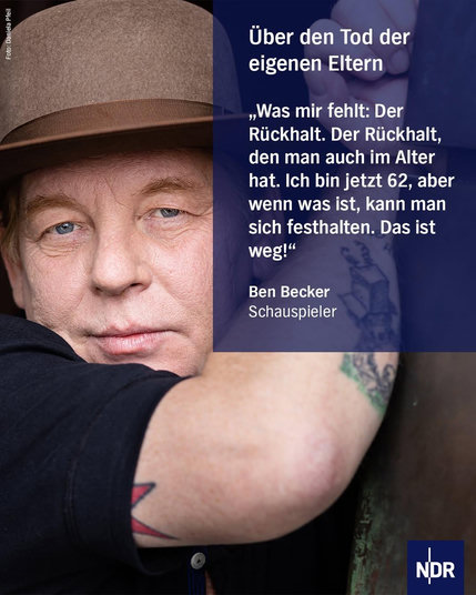 Über den Tod der eigenen Eltern: "Was mir fehlt: Der Rückhalt. Der Rückhalt, den man auch im Alter hat. Ich bin jetzt 62, aber wenn was ist, kann man sich festhalten. Das ist weg!", sagt Ben Becker, Schauspieler.