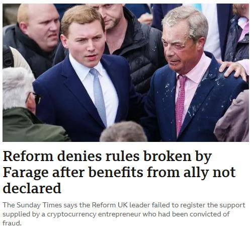 Screenshot from the home page of BBC News. The headline reads "Reform denies rules broken by Farage after benefits from ally not declared". The sub heading: "The Sunday Times says the Reform UK leader failed to register the support supplied by a cryptocurrency entrepreneur who had been convicted of fraud." The image is Farage splattered in milkshake, presumable with George Cottrell.