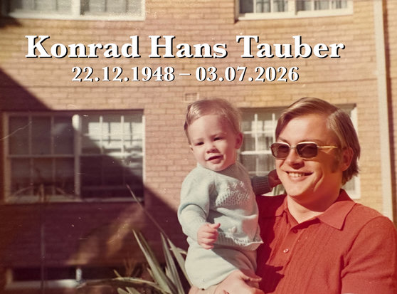 Konrad Hans Tauber
22.12.1948 – 03.07.2026

over a photo of a man in his mid-twenties holding a baby (me)