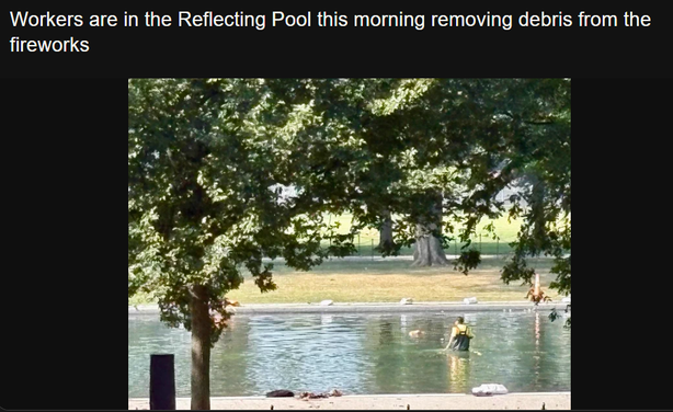 Workers are in the Reflecting Pool this morning removing debris from the
fireworks