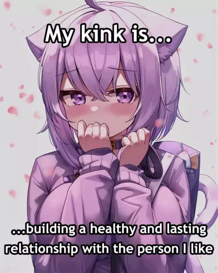 "My kink is... building a healthy and lasting relationship with the person I like" 

written over a fem-presenting character who really likes lavender