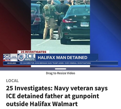 Pic of ICE at the Walmart, text: 25 investigates: Navy veteran says ICE detained father at gunpoint outside Halifax Walmart.
