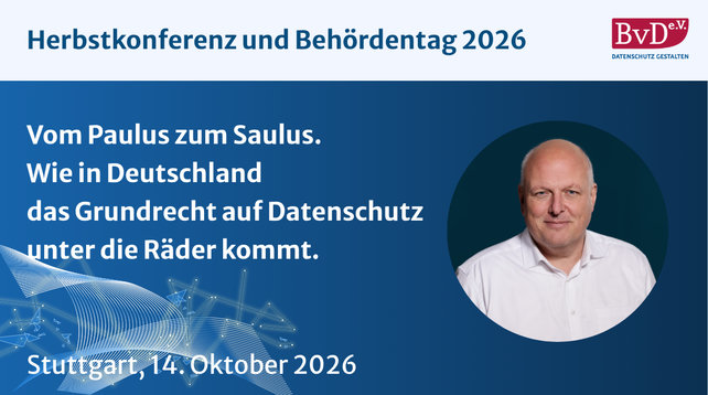 Sharepic. Überschrift „Herbstkonferenz und Behördentag 2026“ dazu das Logo des Bundesverbands der Datenschutzbeauftragten.

Dann ist der Titel des Vortrags „Vom Paulus zum Saulus. Wie in Deutschland das Grundrecht auf Datenschutz unter die Räder kommt“, das Datum „Stuttgart, 14. Oktober 2026“ und ein Portraitfoto von Ulrich Kelber zu sehen